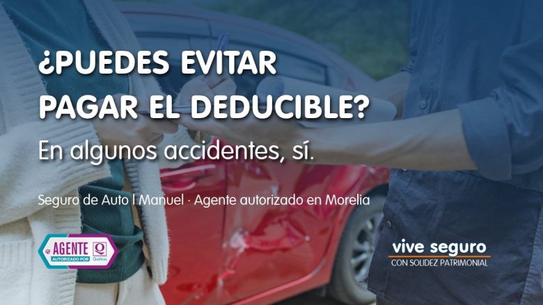 Cancelación de deducible en Seguro de Auto con asesoría de Manuel en Morelia
